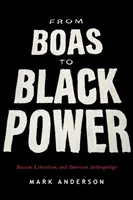 De la Boas la Black Power: Rasism, liberalism și antropologie americană - From Boas to Black Power: Racism, Liberalism, and American Anthropology