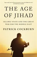 Epoca Jihadului: Statul Islamic și Marele Război pentru Orientul Mijlociu - The Age of Jihad: Islamic State and the Great War for the Middle East