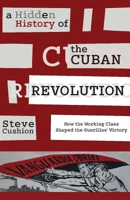O istorie ascunsă a revoluției cubaneze: Cum a modelat clasa muncitoare victoria gherilelor - A Hidden History of the Cuban Revolution: How the Working Class Shaped the Guerillas' Victory