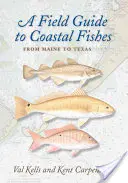 Un ghid de teren pentru peștii de coastă: Din Maine până în Texas - A Field Guide to Coastal Fishes: From Maine to Texas