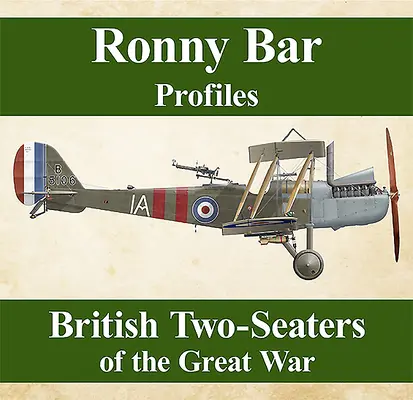 Profiluri Ronny Bar: Mașinile britanice cu două locuri din Marele Război - Ronny Bar Profiles: British Two Seaters of the Great War