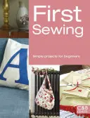 Prima coasere: Proiecte simple pentru începători - First Sewing: Simple Projects for Beginners