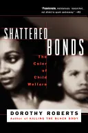 Shattered Bonds: Culoarea asistenței sociale pentru copii: The Color of Child Welfare - Shattered Bonds: The Color of Child Welfare