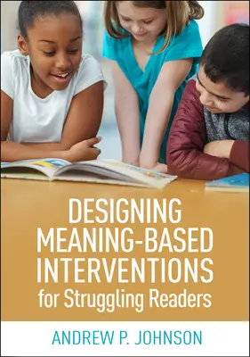 Proiectarea de intervenții bazate pe sens pentru cititorii cu dificultăți - Designing Meaning-Based Interventions for Struggling Readers