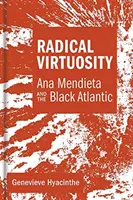 Virtuozitate radicală: Ana Mendieta și Atlanticul negru - Radical Virtuosity: Ana Mendieta and the Black Atlantic