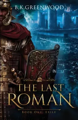 Ultimul roman: Book One: Exile - The Last Roman: Book One: Exile