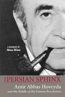 Sfinxul persan: Amir Abbas Hoveyda și enigma revoluției iraniene - The Persian Sphinx: Amir Abbas Hoveyda and the Riddle of the Iranian Revolution