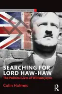 În căutarea Lordului Haw-Haw: Viețile politice ale lui William Joyce - Searching for Lord Haw-Haw: The Political Lives of William Joyce
