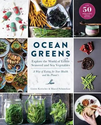 Ocean Greens: Explore the World of Edible Seaweed and Sea Vegetables (Explorează lumea algelor și legumelor de mare comestibile): Un mod de a mânca pentru sănătatea ta și a planetei - Ocean Greens: Explore the World of Edible Seaweed and Sea Vegetables: A Way of Eating for Your Health and the Planet's