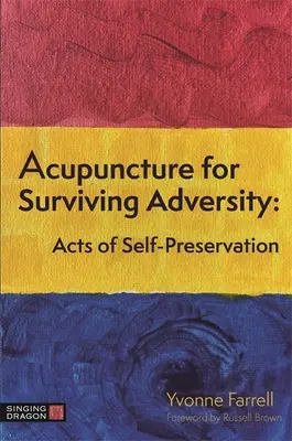 Acupunctură pentru supraviețuirea adversității: Acte de autoconservare - Acupuncture for Surviving Adversity: Acts of Self-Preservation