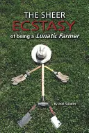 Extazul pur de a fi un fermier nebun - The Sheer Ecstasy of Being a Lunatic Farmer