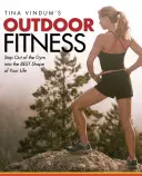 Tina Vindum's Outdoor Fitness: Ieșiți din sală și intrați în cea mai bună formă a vieții dvs. - Tina Vindum's Outdoor Fitness: Step Out of the Gym and Into the BEST Shape of Your Life