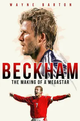 Beckham: Crearea unui megastar - Beckham: The Making of a Megastar