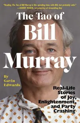 Tao-ul lui Bill Murray: Povești din viața reală despre bucurie, iluminare și spargerea petrecerii - The Tao of Bill Murray: Real-Life Stories of Joy, Enlightenment, and Party Crashing