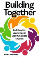 Construind împreună: Leadership colaborativ în sistemele de educație timpurie - Building Together: Collaborative Leadership in Early Childhood Systems