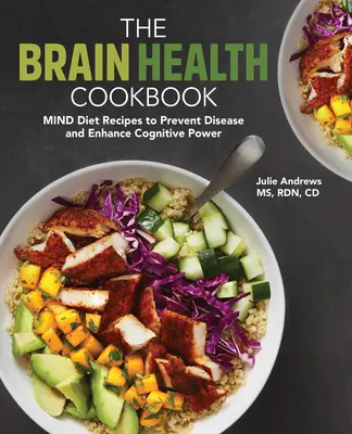 Cartea de bucate pentru sănătatea creierului: Rețete de dietă a minții pentru a preveni bolile și a spori puterea cognitivă - The Brain Health Cookbook: Mind Diet Recipes to Prevent Disease and Enhance Cognitive Power