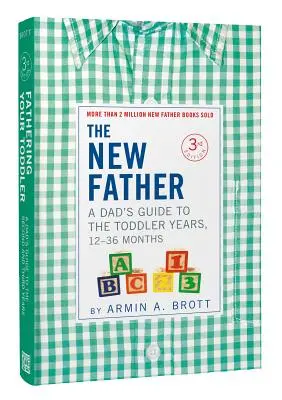 Noul tată: Ghidul unui tată pentru primii ani, 12-36 luni - The New Father: A Dad's Guide to the Toddler Years, 12-36 Months