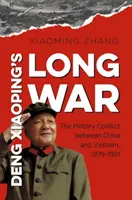 Războiul lung al lui Deng Xiaoping: Conflictul militar dintre China și Vietnam, 1979-1991 - Deng Xiaoping's Long War: The Military Conflict Between China and Vietnam, 1979-1991