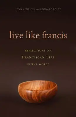 Trăiește ca Francisc: Reflecții asupra vieții franciscane în lume - Live Like Francis: Reflections on Franciscan Life in the World