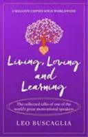Living, Loving and Learning - Discuțiile adunate ale unuia dintre cei mai mari vorbitori motivaționali din lume - Living, Loving and Learning - The collected talks of one of the world's great motivational speakers