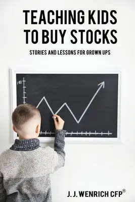 Învățarea copiilor să cumpere acțiuni: Povești și lecții pentru adulți - Teaching Kids to Buy Stocks: Stories and Lessons for Grown-Ups