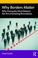 De ce contează frontierele: Why Humanity Must Relearn the Art of Drawing Boundaries: Why Humanity Must Relearn the Art of Drawing Boundaries - Why Borders Matter: Why Humanity Must Relearn the Art of Drawing Boundaries