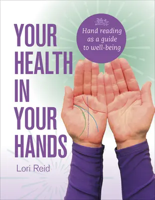 Sănătatea ta în mâinile tale: Citirea mâinilor ca ghid al bunăstării - Your Health in Your Hands: Hand Reading as a Guide to Well-Being
