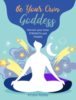 Fii propria ta zeiță: Exploatează-ți forța și puterea interioară - Be Your Own Goddess: Harness Your Inner Strength and Power