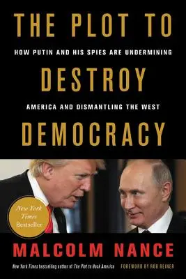 Complotul pentru distrugerea democrației: Cum Putin și spionii săi subminează America și dezmembrează Occidentul - The Plot to Destroy Democracy: How Putin and His Spies Are Undermining America and Dismantling the West