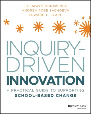 Inquiry-Driven Innovation: Un ghid practic de sprijinire a schimbării la nivelul școlii - Inquiry-Driven Innovation: A Practical Guide to Supporting School-Based Change