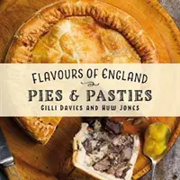 Flavours of England: Plăcinte și pateuri - Flavours of England: Pies and Pasties
