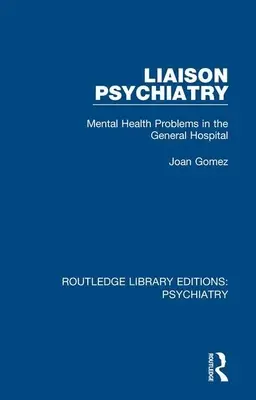 Psihiatrie de legătură: Probleme de sănătate mintală în spitalul general - Liaison Psychiatry: Mental Health Problems in the General Hospital