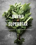 Burma Superstar: Rețete captivante de la răscrucea Asiei de Sud-Est [O carte de bucate] - Burma Superstar: Addictive Recipes from the Crossroads of Southeast Asia [A Cookbook]