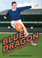 Dragonul albastru - Biografia lui Roy Vernon - Blue Dragon - The biography of Roy Vernon