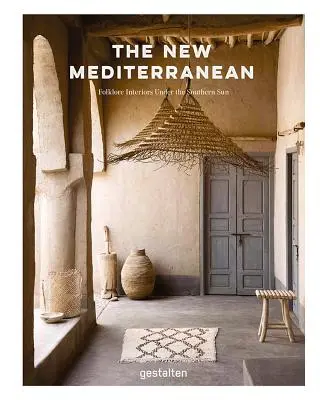Noua Mediterană: Case și interioare sub soarele sudului - The New Mediterranean: Homes and Interiors Under the Southern Sun