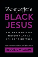 Iisus negru al lui Bonhoeffer: Teologia Renașterii Harlem și o etică a rezistenței - Bonhoeffer's Black Jesus: Harlem Renaissance Theology and an Ethic of Resistance