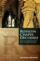 Capela Rosslyn decriptată: Noi interpretări ale unei enigme gotice - Rosslyn Chapel Decoded: New Interpretations of a Gothic Enigma