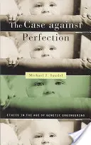 The Case Against Perfection: Etica în era ingineriei genetice - The Case Against Perfection: Ethics in the Age of Genetic Engineering