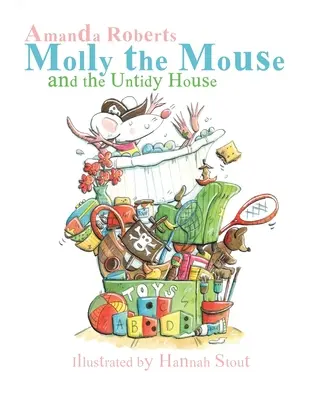 Șoarecele Molly și casa neîngrijită (Molly the Mouse and the Untidy House) - Molly the Mouse and the Untidy House