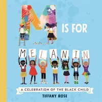 M is for Melanin - O celebrare a copilului de culoare - M is for Melanin - A Celebration of the Black Child