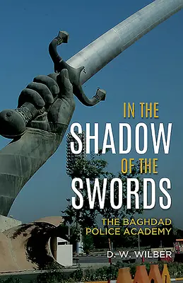 În umbra săbiilor (In the Shadow of the Swords): Academia de Poliție din Bagdad - In the Shadow of the Swords: The Baghdad Police Academy