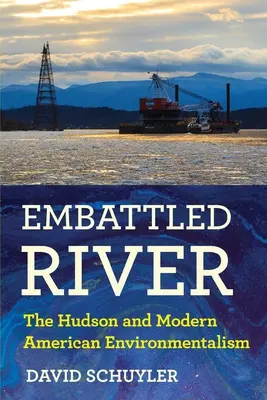 Embattled River: Hudson și ecologismul american modern - Embattled River: The Hudson and Modern American Environmentalism