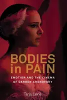 Corpuri în durere: Emoția și cinema-ul lui Darren Aronofsky - Bodies in Pain: Emotion and the Cinema of Darren Aronofsky