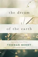 The Dream of the Earth (Visul Pământului): Prefață de Terry Tempest Williams & Prefață de Brian Swimme - The Dream of the Earth: Preface by Terry Tempest Williams & Foreword by Brian Swimme