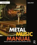 Manual de muzică metalică: Producția, ingineria, mixarea și masterizarea muzicii grele contemporane - Metal Music Manual: Producing, Engineering, Mixing, and Mastering Contemporary Heavy Music