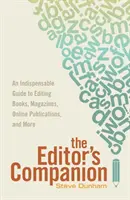 The Editor's Companion: An Indispensable Guide to Editing Books, Magazines, Online Publications, and Mor E