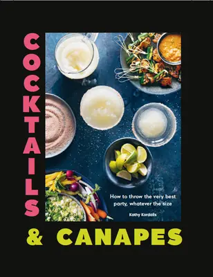 Cocktails & Canapes: Cum să organizați cea mai bună petrecere, indiferent de mărime - Cocktails & Canapes: How to Throw the Very Best Party, Whatever the Size