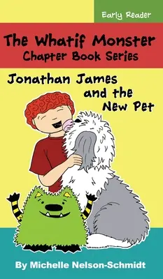 Seria de cărți cu capitole din Whatif Monster: Jonathan James și noul animal de companie - The Whatif Monster Chapter Book Series: Jonathan James and the New Pet
