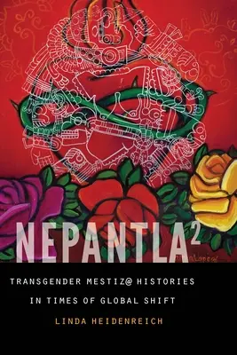 Nepantla la pătrat: Transgender Mestiz@ Histories in Times of Global Shift - Nepantla Squared: Transgender Mestiz@ Histories in Times of Global Shift
