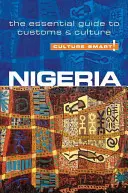 Cultură inteligentă!: Nigeria: Ghidul esențial pentru obiceiuri și cultură - Culture Smart!: Nigeria: The Essential Guide to Customs & Culture